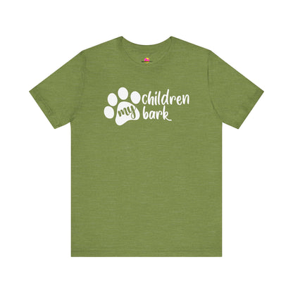 My Children Bark T-Shirt