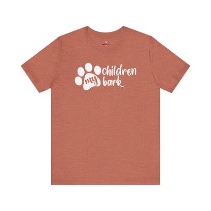 My Children Bark T-Shirt