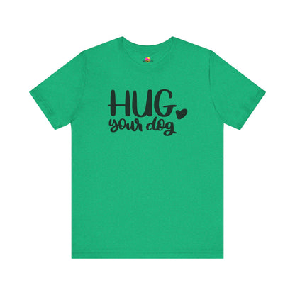 Hug Your Dog T-Shirt