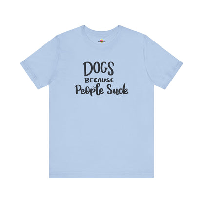 Dogs Because People Suck T-Shirt