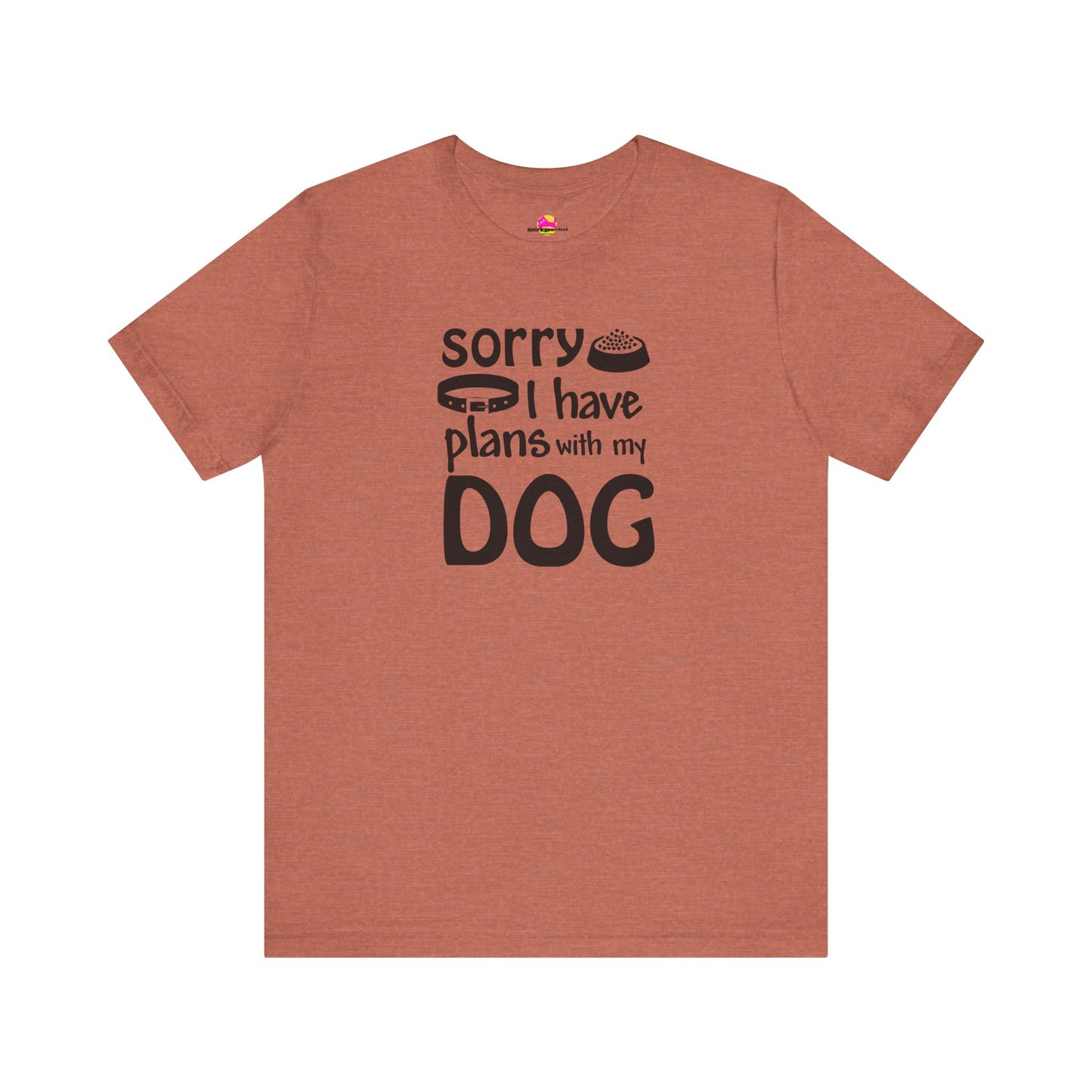 Sorry I Have Plans With My Dog T-Shirt