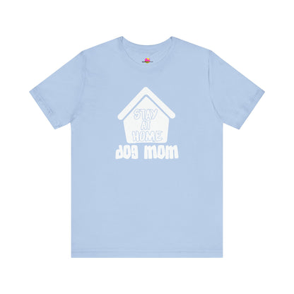 Stay At Home Dog Mom T-Shirt