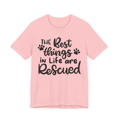 The Best Things In Life Are Rescued T-Shirt