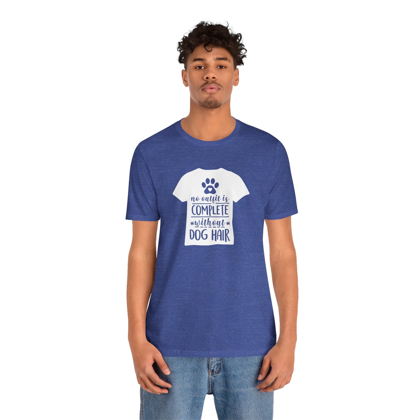 No Outfit Is Complete Without Dog Hair T-Shirt