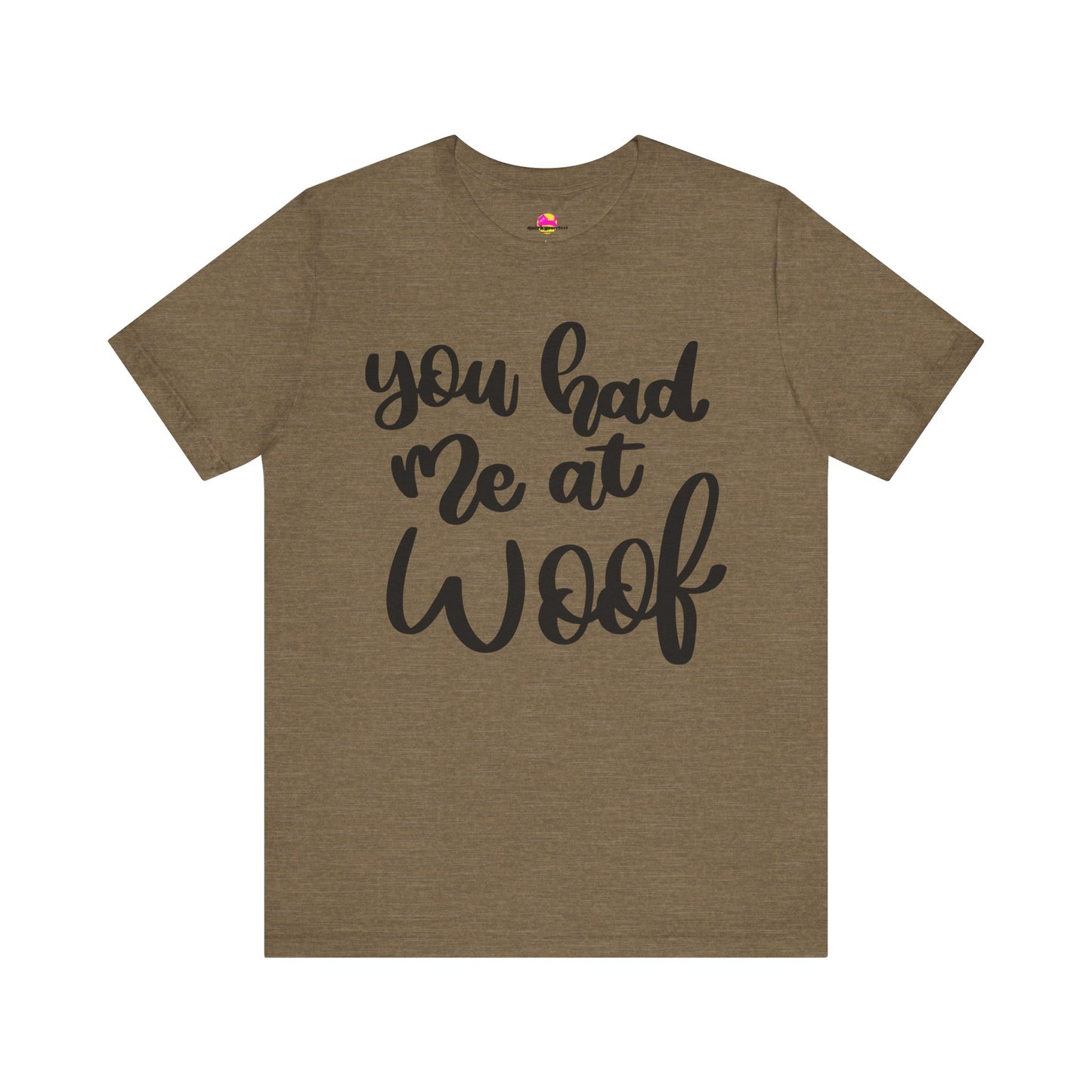 You Had Me At Woof T-Shirt