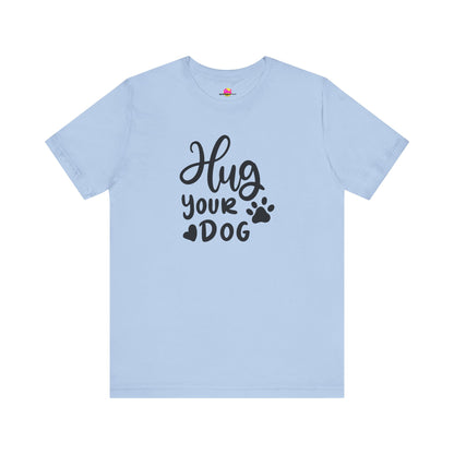 Hug Your Dog T-Shirt