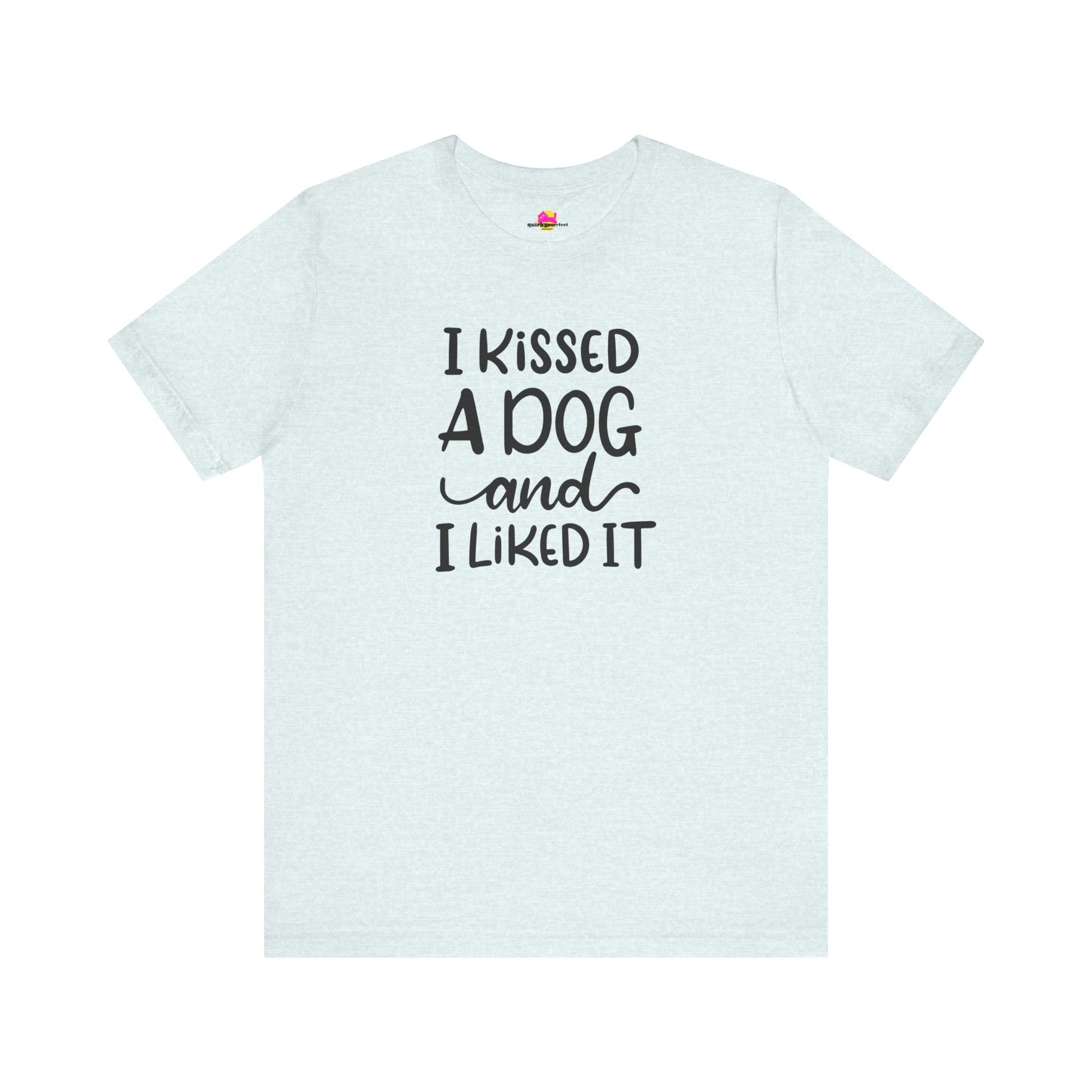 I Kissed A Dog And I Liked It T-Shirt alternate product view 9