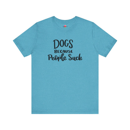 Dogs Because People Suck T-Shirt