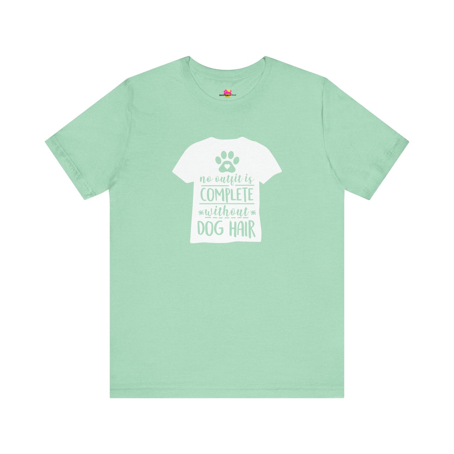 No Outfit Is Complete Without Dog Hair T-Shirt