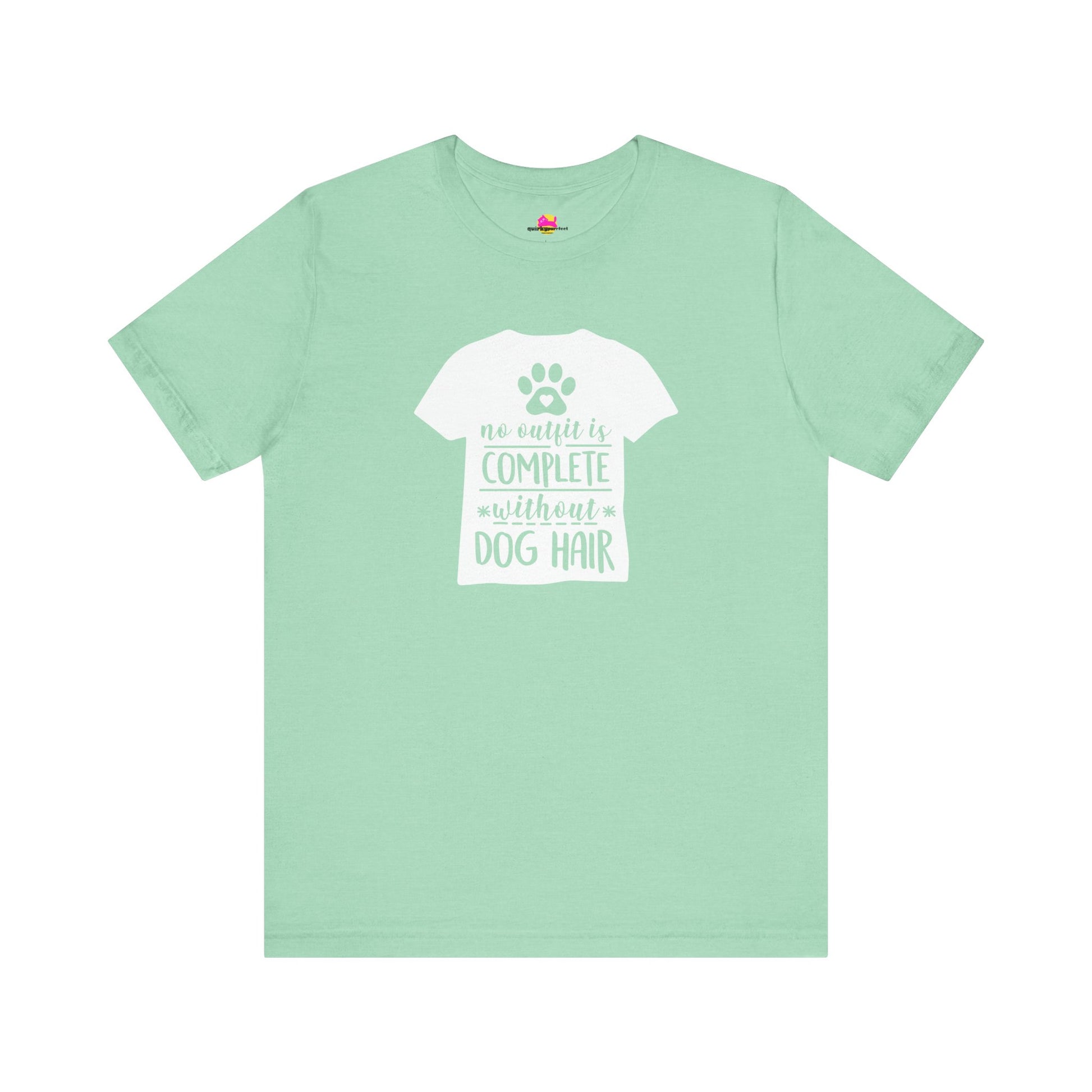 No Outfit Is Complete Without Dog Hair T-Shirt alternate product view 7