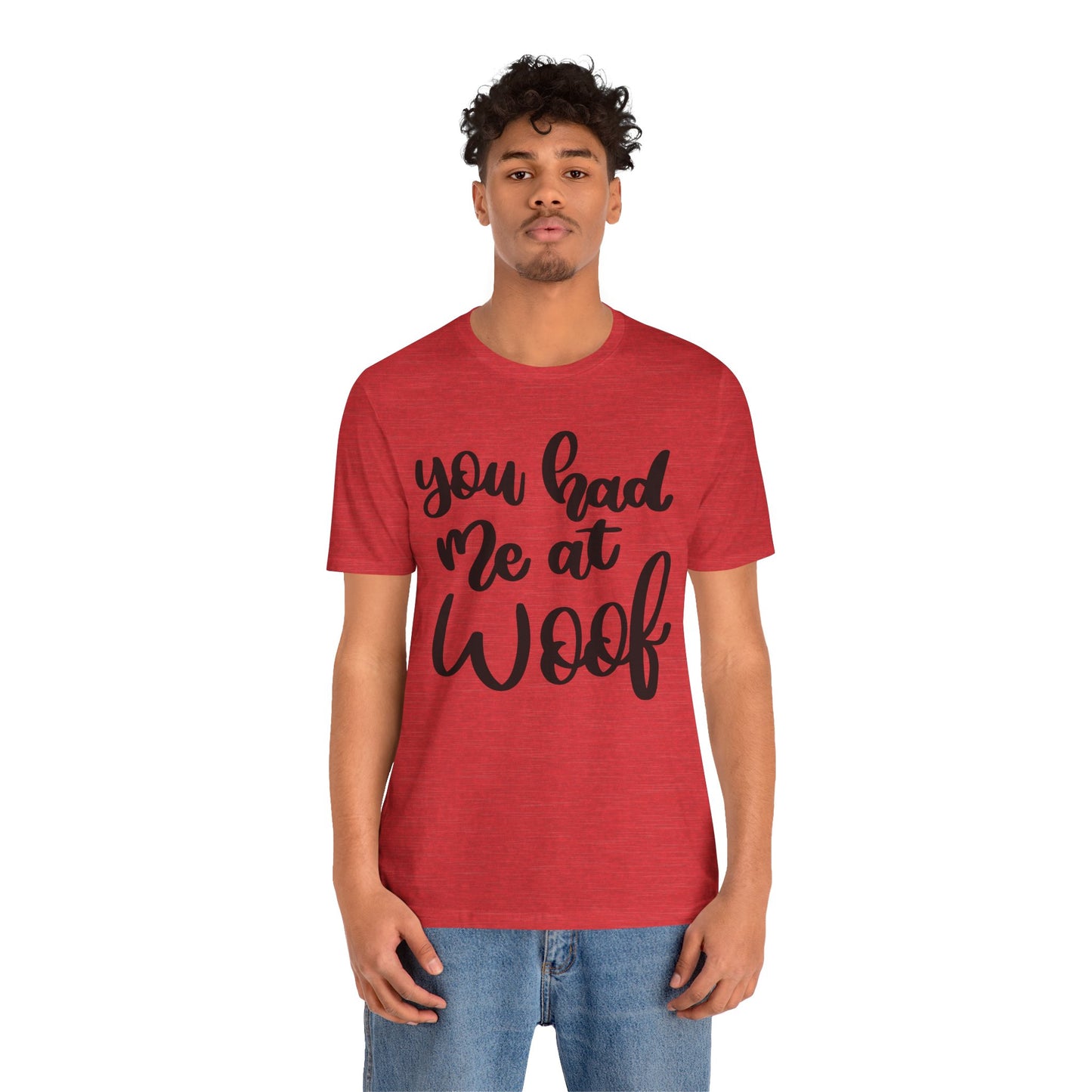 You Had Me At Woof T-Shirt