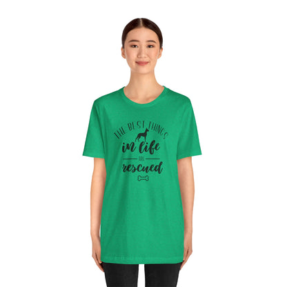 The Best Things In Life Are Rescued T-Shirt