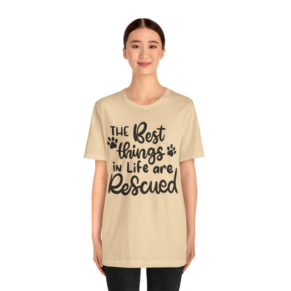 The Best Things In Life Are Rescued T-Shirt