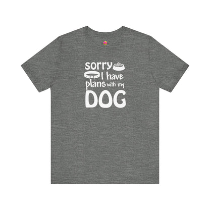 Sorry I Have Plans With My Dog T-Shirt