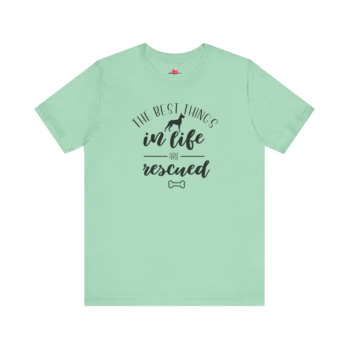 The Best Things In Life Are Rescued T-Shirt