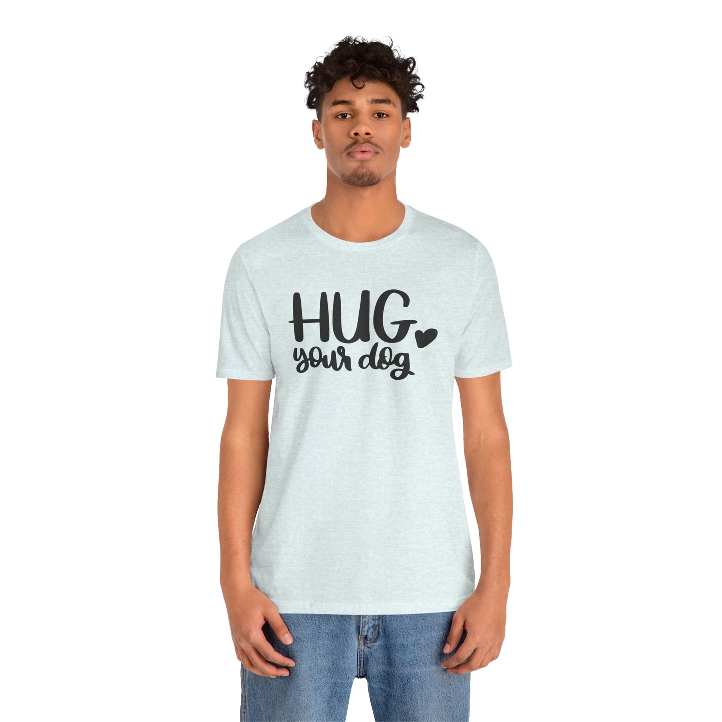 Hug Your Dog T-Shirt