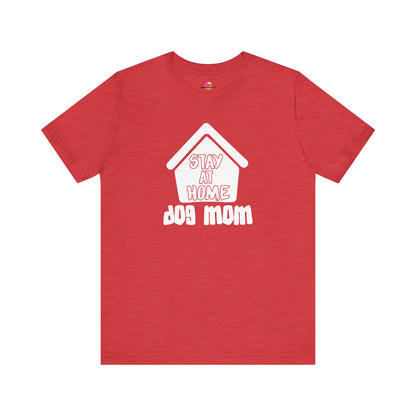 Stay At Home Dog Mom T-Shirt