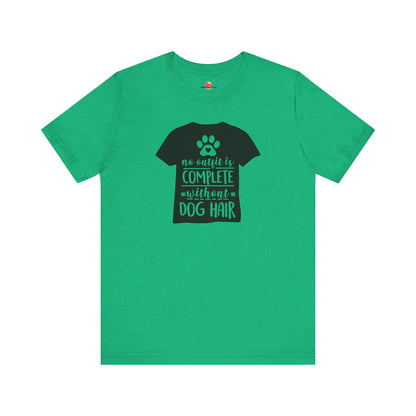 No Outfit Is Complete Without Dog Hair T-Shirt