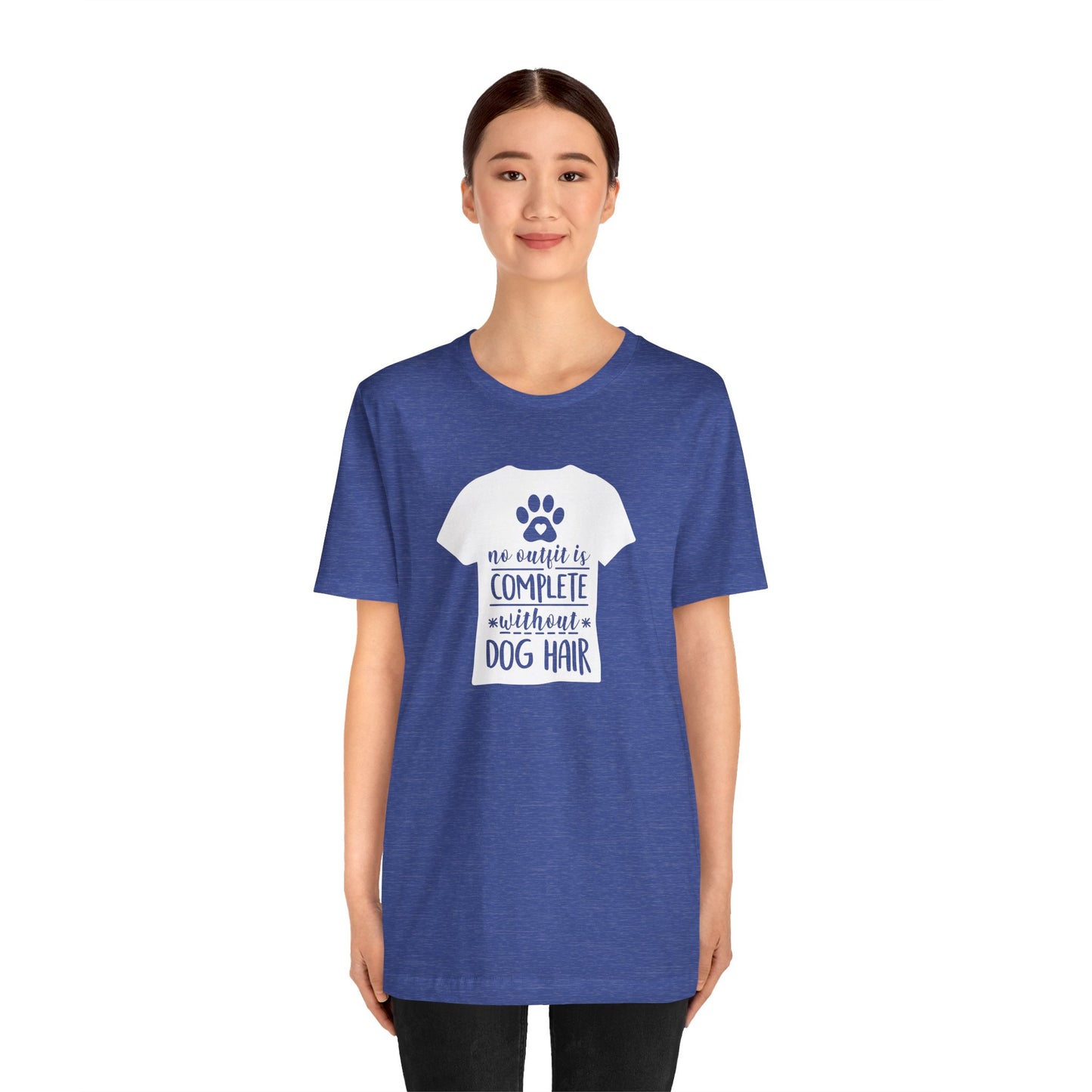 No Outfit Is Complete Without Dog Hair T-Shirt