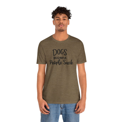 Dogs Because People Suck T-Shirt