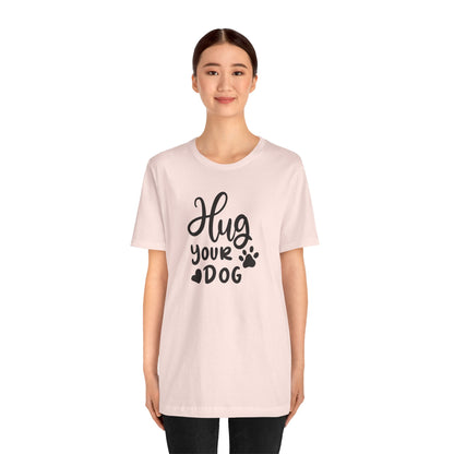 Hug Your Dog T-Shirt