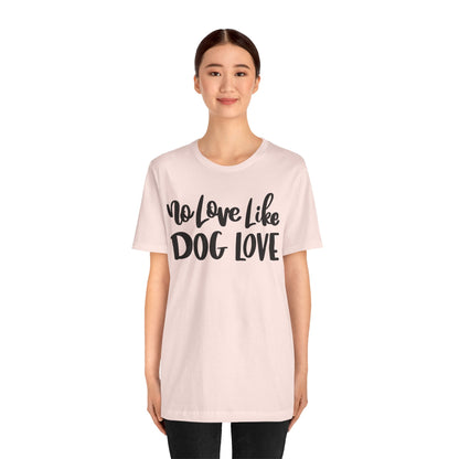 No Love Like Dog Love T-Shirt