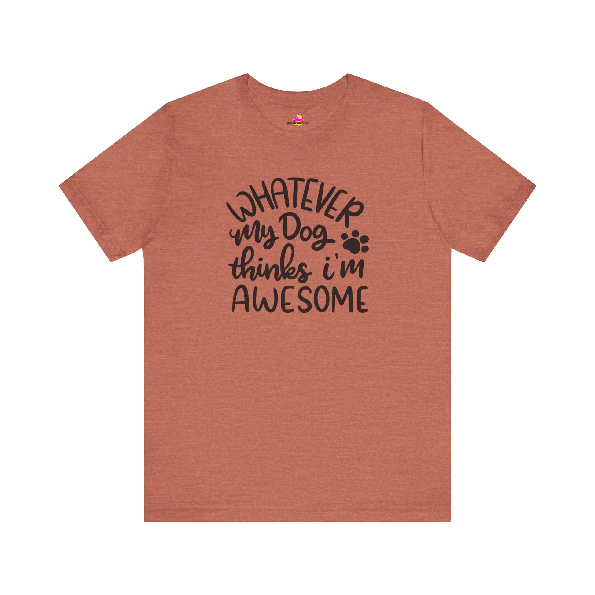 Whatever My Dog Thinks I'm Awesome T-Shirt alternate product view 4