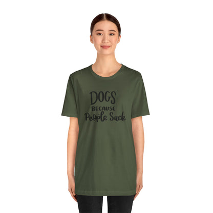Dogs Because People Suck T-Shirt