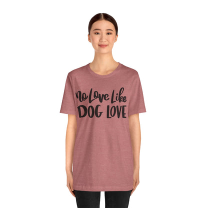 No Love Like Dog Love T-Shirt