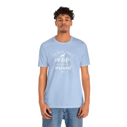 The Best Things In Life Are Rescued T-Shirt
