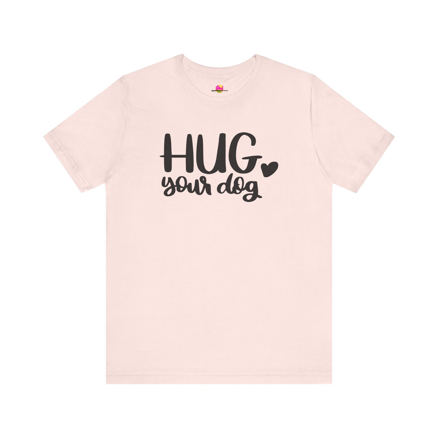 Hug Your Dog T-Shirt