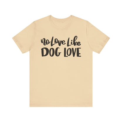 No Love Like Dog Love T-Shirt