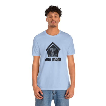 Stay At Home Dog Mom T-Shirt