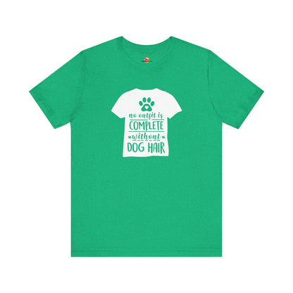 No Outfit Is Complete Without Dog Hair T-Shirt