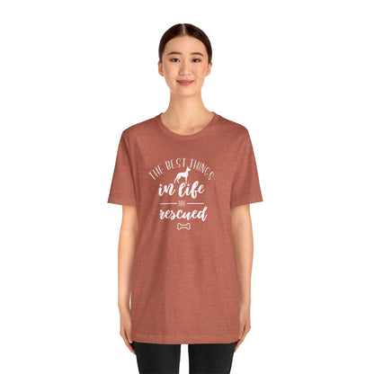 The Best Things In Life Are Rescued T-Shirt