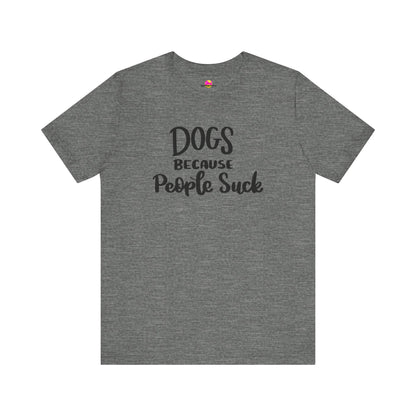 Dogs Because People Suck T-Shirt