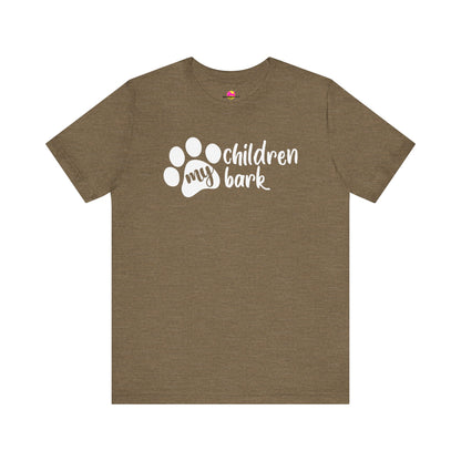 My Children Bark T-Shirt