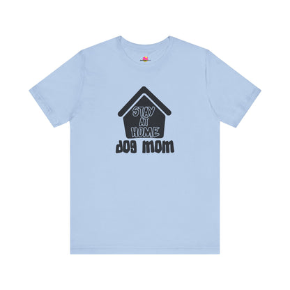 Stay At Home Dog Mom T-Shirt