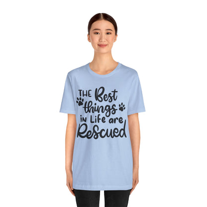 The Best Things In Life Are Rescued T-Shirt