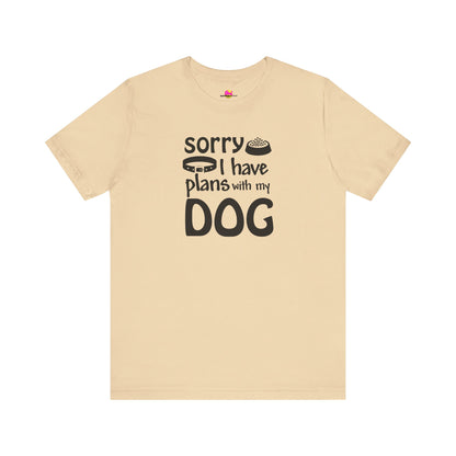 Sorry I Have Plans With My Dog T-Shirt