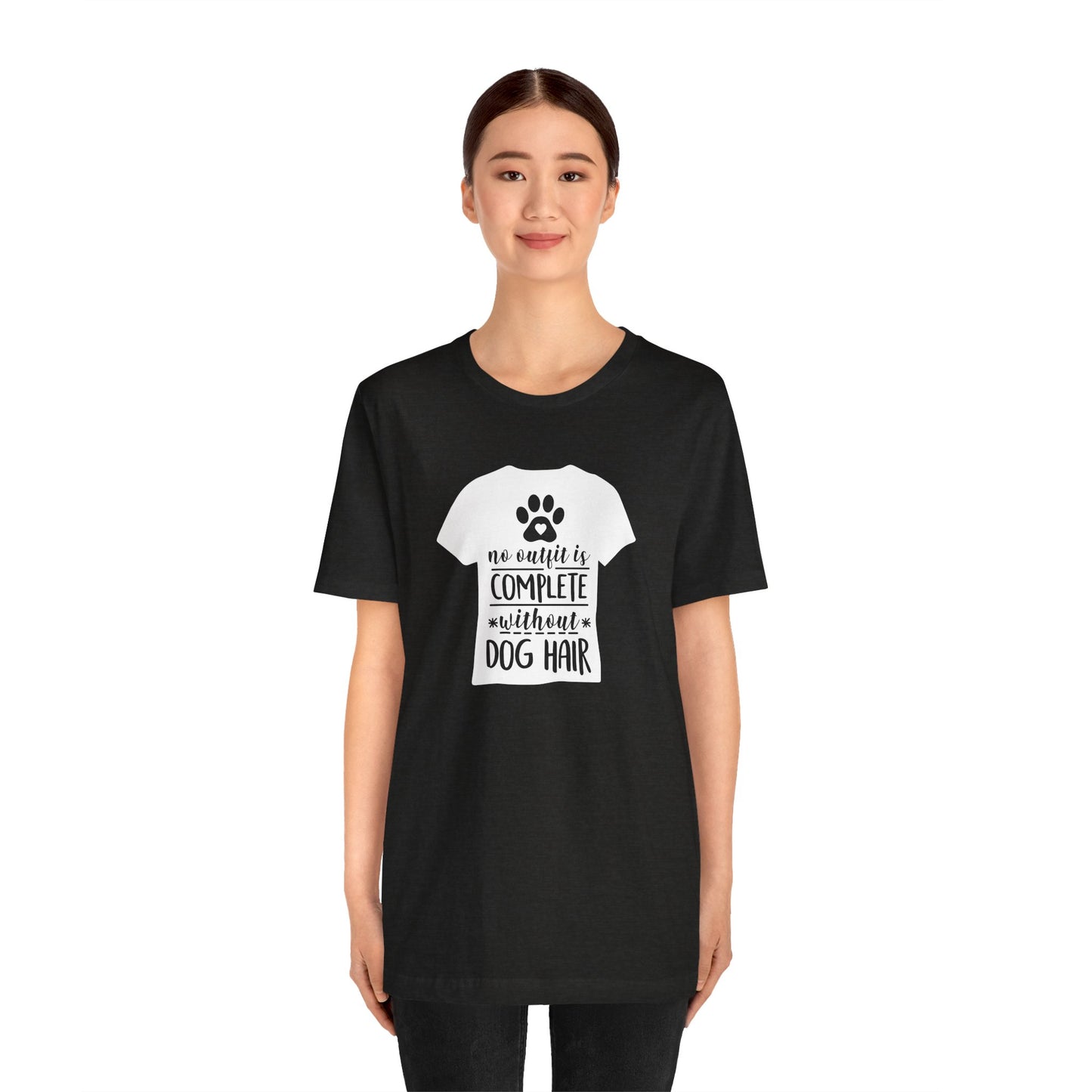 No Outfit Is Complete Without Dog Hair T-Shirt