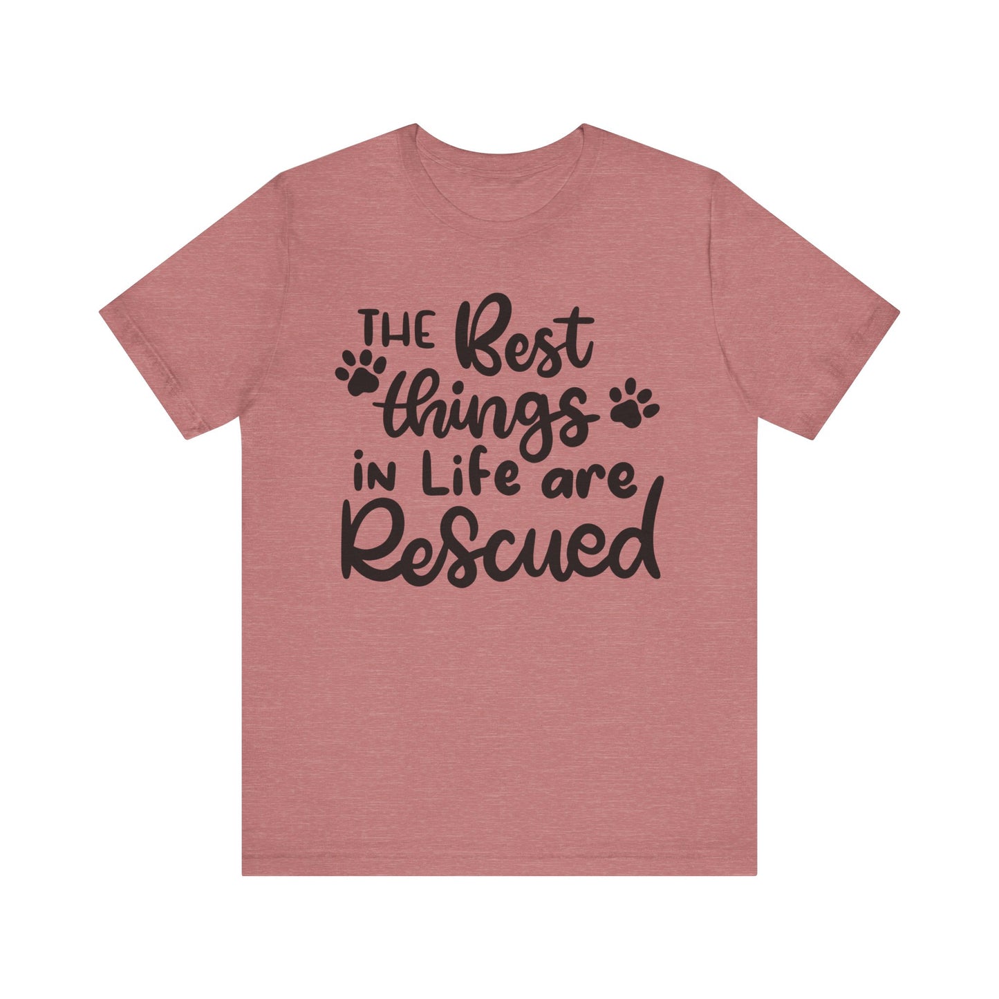 The Best Things In Life Are Rescued T-Shirt