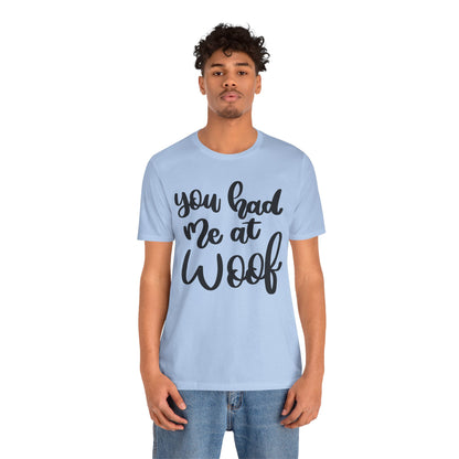 You Had Me At Woof T-Shirt