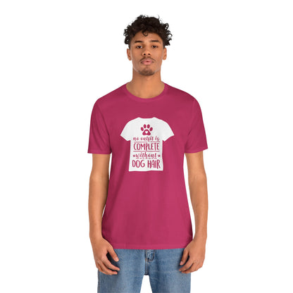 No Outfit Is Complete Without Dog Hair T-Shirt