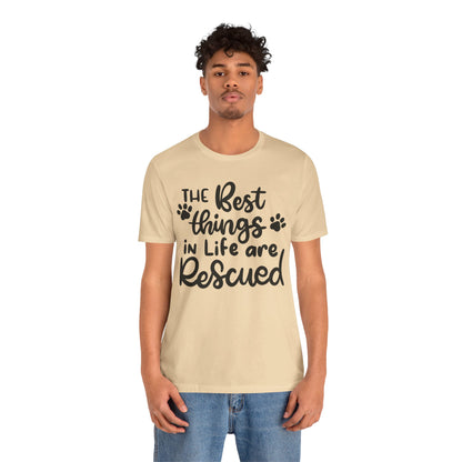 The Best Things In Life Are Rescued T-Shirt