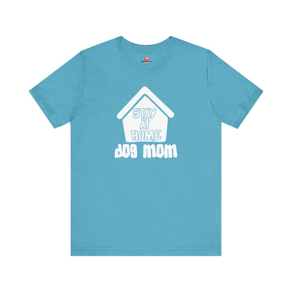 Stay At Home Dog Mom T-Shirt