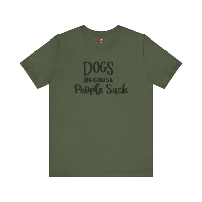 Dogs Because People Suck T-Shirt