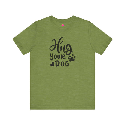 Hug Your Dog T-Shirt