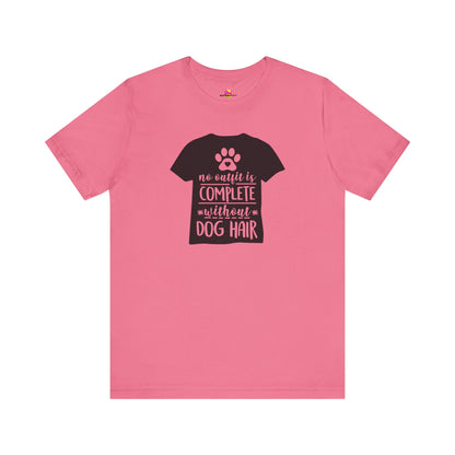 No Outfit Is Complete Without Dog Hair T-Shirt