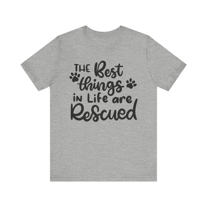 The Best Things In Life Are Rescued T-Shirt